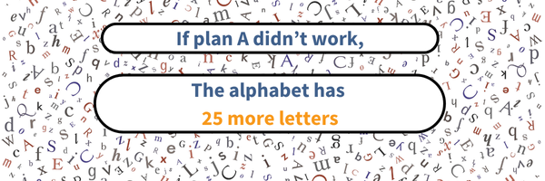 Growth mindset quote: “If plan A didn’t work, the alphabet has 25 more letters.”