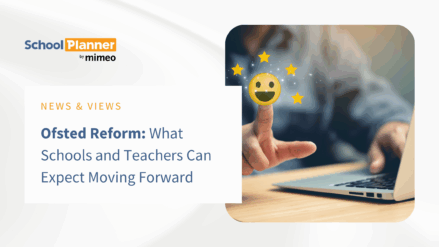 Ofsted Reform: What Schools and Teachers Can Expect Moving Forward